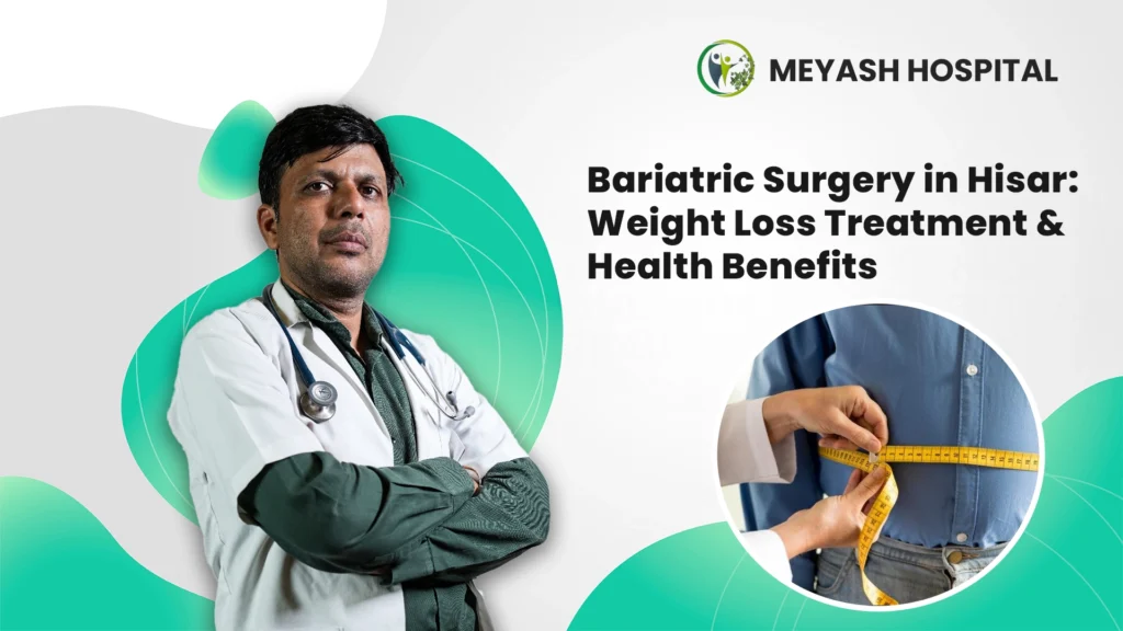 Bariatric Surgery in Hisar: Weight Loss Treatment & Health Benefits