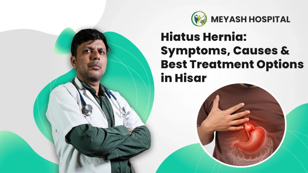 Hiatus Hernia: Symptoms, Causes & Best Treatment Options in Hisar