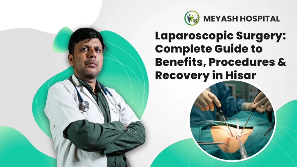 Laparoscopic Surgery: Complete Guide to Benefits, Procedures & Recovery in Hisar