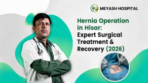 Hernia Operation in Hisar: Expert Surgical Treatment & Recovery