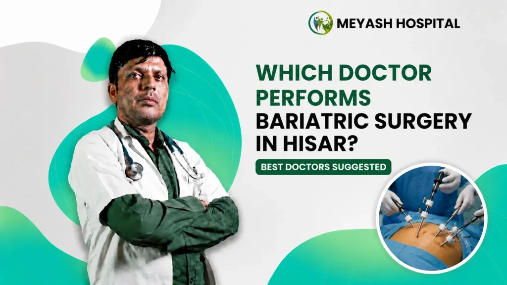 Which Doctor Performs Bariatric Surgery in Hisar